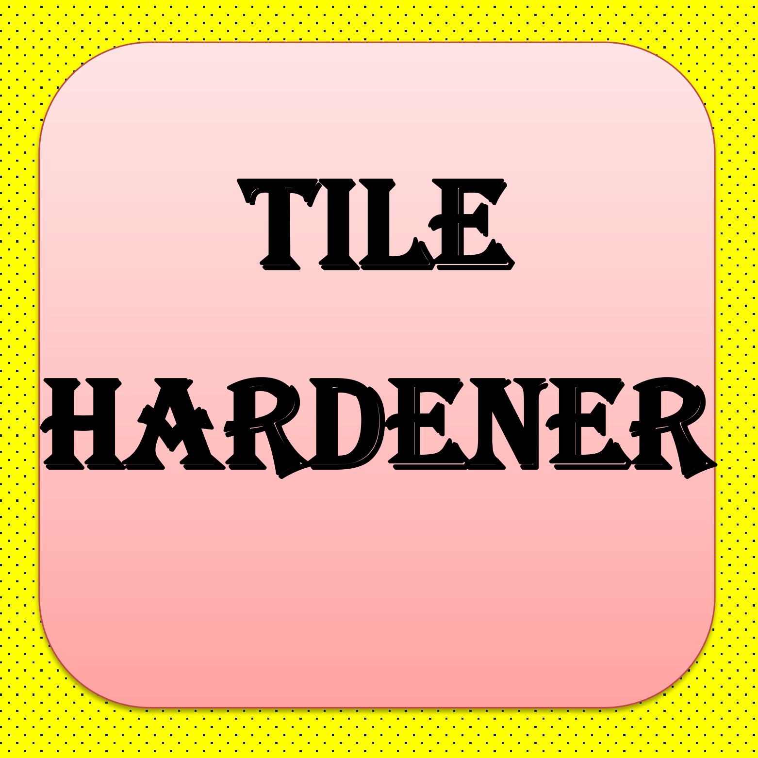 TILE HARDENER